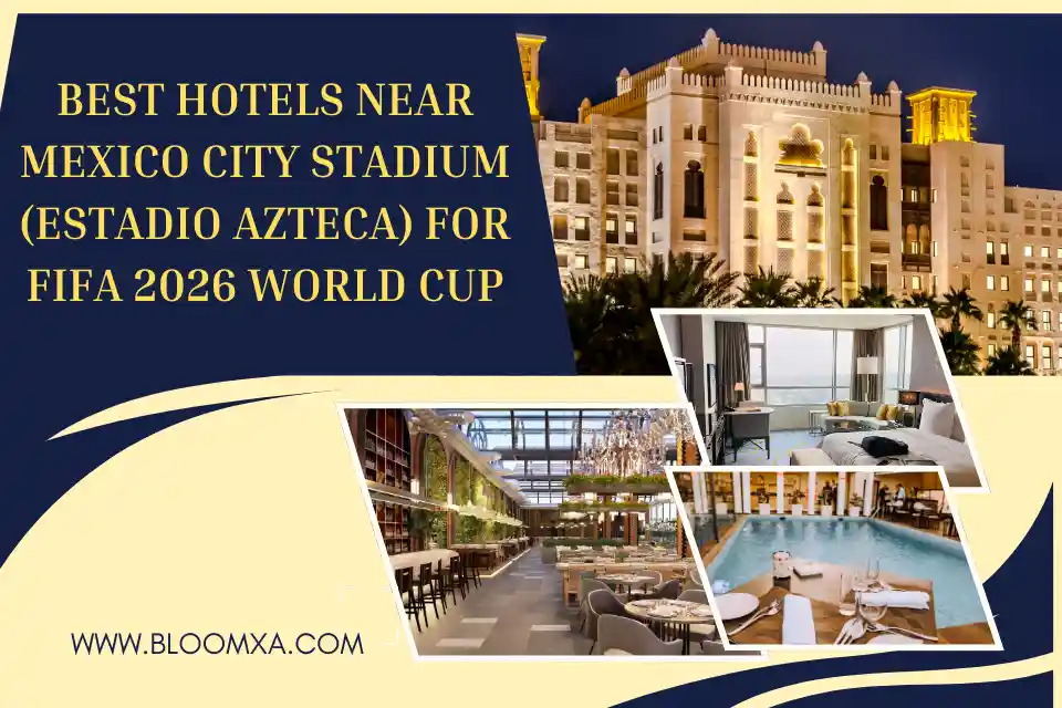 Best Hotels Near Mexico City Stadium (Estadio Azteca) for FIFA 2026 World Cup